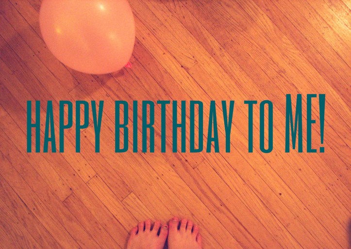 Happy Birthday to me